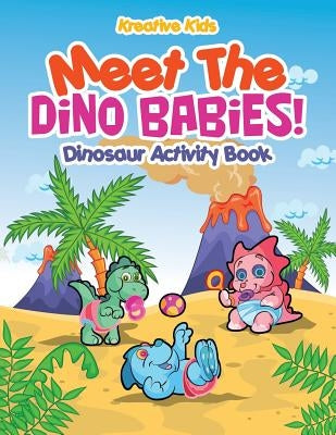 Meet The Dino Babies! Dinosaur Activity Book by Kreative Kids