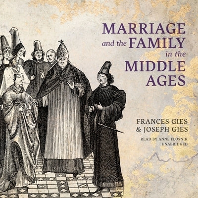 Marriage and the Family in the Middle Ages by Gies, Frances