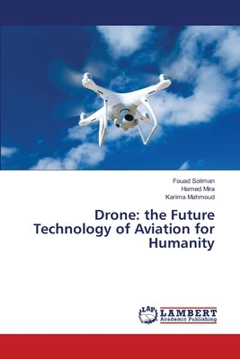 Drone: the Future Technology of Aviation for Humanity by Soliman, Fouad