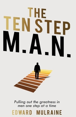 The Ten Step M.A.N.: Pulling out the greatness in men one step at a time by Mulraine, Edward