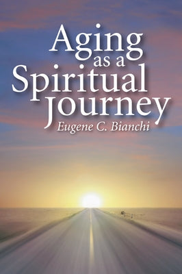 Aging as a Spiritual Journey by Bianchi, Eugene C.