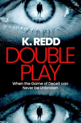 Double Play: When the Game of Deceit Can Never be Unbroken by Redd, K.