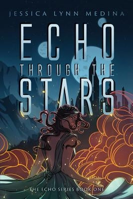 Echo Through the Stars by Medina, Jessica Lynn