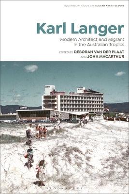 Karl Langer: Modern Architect and Migrant in the Australian Tropics by Avermaete, Tom