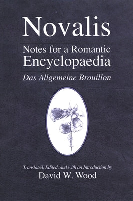 Notes for a Romantic Encyclopaedia: Das Allgemeine Brouillon by Novalis