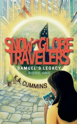 Snow Globe Travelers: Samuel's Legacy by Cummins, K. a.