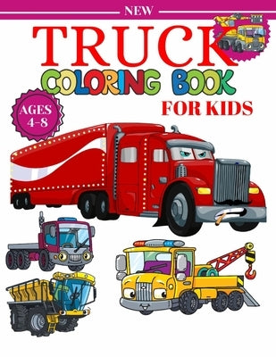 Truck Coloring Book For Kids Ages 4-8: A Fun Coloring Book For Kids Boys & Girls Ages 4-8 with Dump Trucks, Fire Trucks, Monster Trucks & More(Prescho by Ahmed