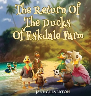 The Return Of The Ducks Of Eskdale Farm by Cheverton, Jane