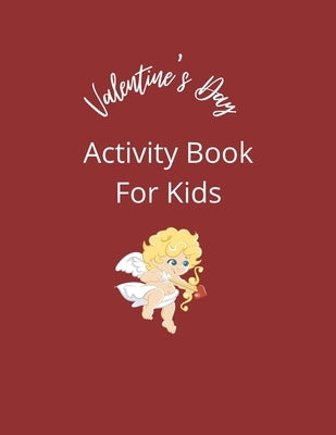 Valentine's Day Activity Book For Kids: Coloring pages, mazes, word search puzzles, sudoku, tic tac toe, and hangman by Presley, Faye