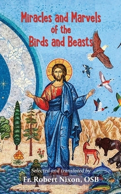 Miracles and Marvels of the Birds and Beasts by Nixon, Robert