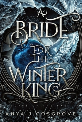 A Bride for the Winter King: A Dark Romantasy by Cosgrove, Anya J.