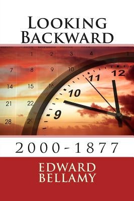 Looking Backward: 2000-1877 by Bellamy, Edward