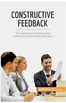 Constructive Feedback: The essentials of giving and receiving constructive criticism by 50minutes