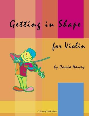 Getting in Shape for Violin by Harvey, Cassia