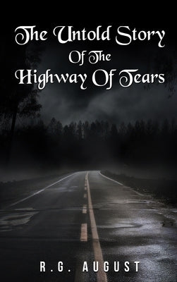 The Untold Story of the Highway of Tears by August, R. G.