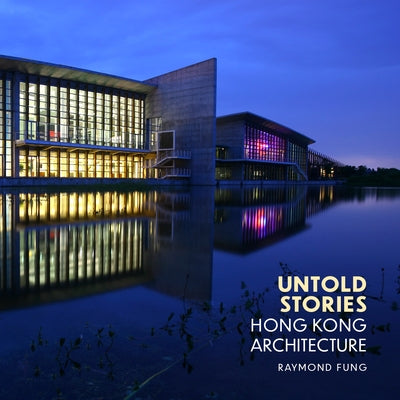 Untold Stories: Hong Kong Architecture by Fung, Raymond