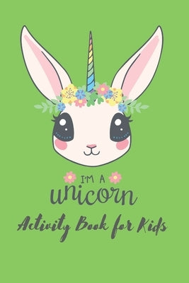 Im a Unicorn Activity Book For Kids: First Children Crossword Puzzle Book for Kids Age 6, 7, 8, 9 and 10 and for 3rd graders - Kids Crosswords (Easy W by Quotes, Funny