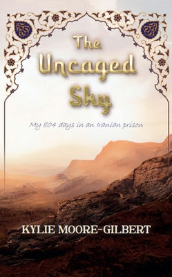 The Uncaged Sky by Moore-Gilbert, Kylie