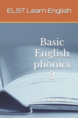 Basic English phonics 2: For ESL beginners by Learn English, Elst