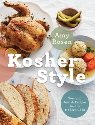 Kosher Style: Over 100 Jewish Recipes for the Modern Cook: A Cookbook by Rosen, Amy