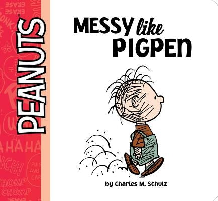 Messy Like Pigpen by Schulz, Charles M.