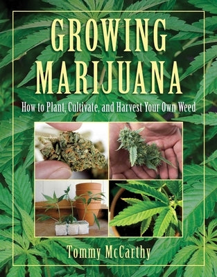 Growing Marijuana: How to Plant, Cultivate, and Harvest Your Own Weed by McCarthy, Tommy