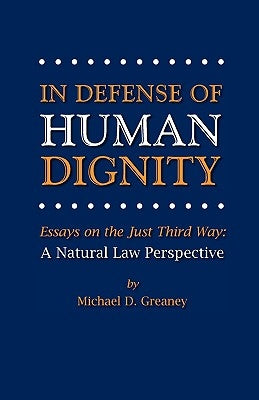 In Defense of Human Dignity by Greaney, Michael D.