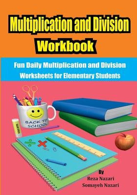 Multiplication and Division Workbook: Fun Daily Multiplication and Division Worksheets for Elementary Students by Nazari, Somayeh