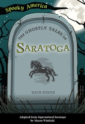 The Ghostly Tales of Saratoga by Byrne, Kate