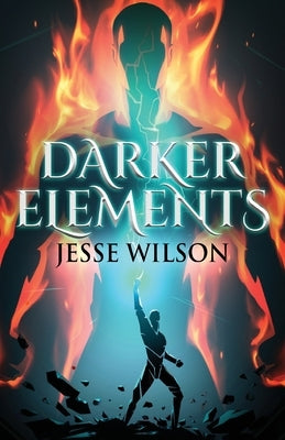 Darker Elements by Wilson, Jesse