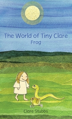 The World of Tiny Clare: Frog by Stubbs, Clare