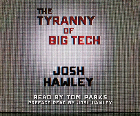 The Tyranny of Big Tech by Hawley, Josh