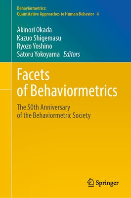 Facets of Behaviormetrics: The 50th Anniversary of the Behaviormetric Society by Okada, Akinori