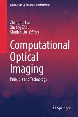 Computational Optical Imaging: Principle and Technology by Liu, Zhengjun