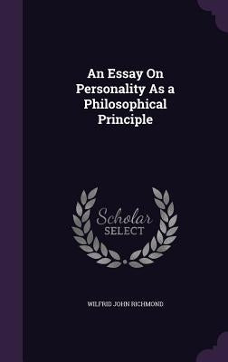 An Essay On Personality As a Philosophical Principle by Richmond, Wilfrid John