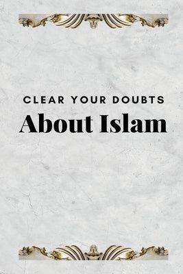 Clear Your Doubts about Islam by Saheeh International