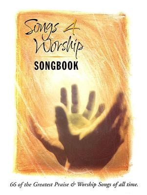 Songs 4 Worship Songbook: 66 of the Greatest Praise & Worship Songs of All Time by Hal Leonard Corp