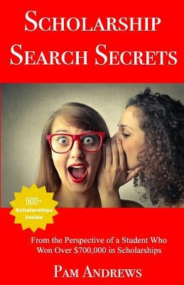 Scholarship Search Secrets: A Student's Guide to Finding and Winning Scholarships by Andrews, Pam