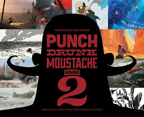 Punch Drunk Moustache Round 2: Independently Brewed Visual Storytelling & Development by Balmet, John-Paul