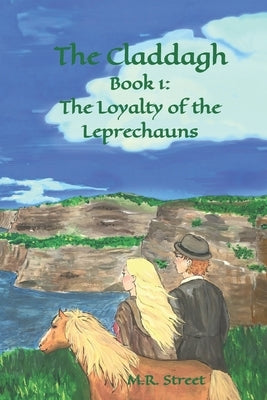 The Claddagh: Book 1: The Loyalty of the Leprechauns by Street, M. R.