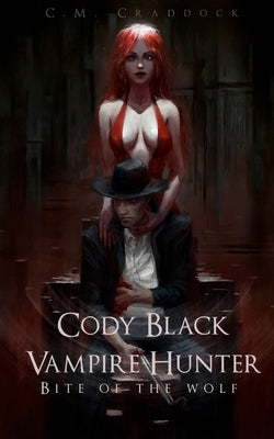 Cody Black Vampire Hunter: Bite of the Wolf by Craddock, C. M.