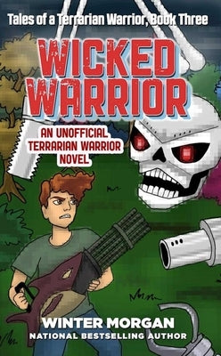 Wicked Warrior: Tales of a Terrarian Warrior, Book Three by Morgan, Winter