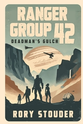 Ranger Group 42: Deadman's Gulch by Stouder, Rory