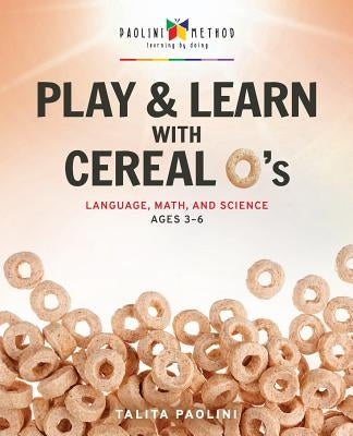 Play & Learn with Cereal O's: Language, Math, and Science by Paolini, Talita