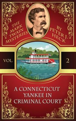 A Connecticut Yankee in Criminal Court: The Mark Twain Mysteries #2 by Heck, Peter J.