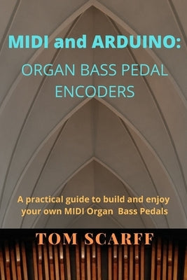 MIDI and ARDUINO: Organ Bass Pedal Encoders by Scarff, Tom