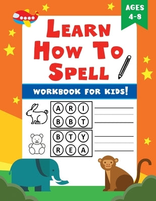 Learn How To Spell: Spelling Workbook for Kids! by Fox, Flying