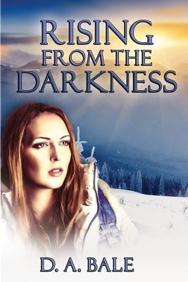 Rising from the Darkness by Bale, D. A.