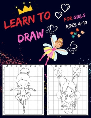 Learn To Draw For Girls Ages 4-10: Drawing Grid Activity Books for Kids To Draw Girls Cartoons by Dzyehya