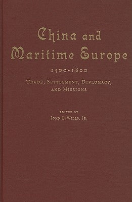 China and Maritime Europe, 1500-1800 by Wills Jr, John E.